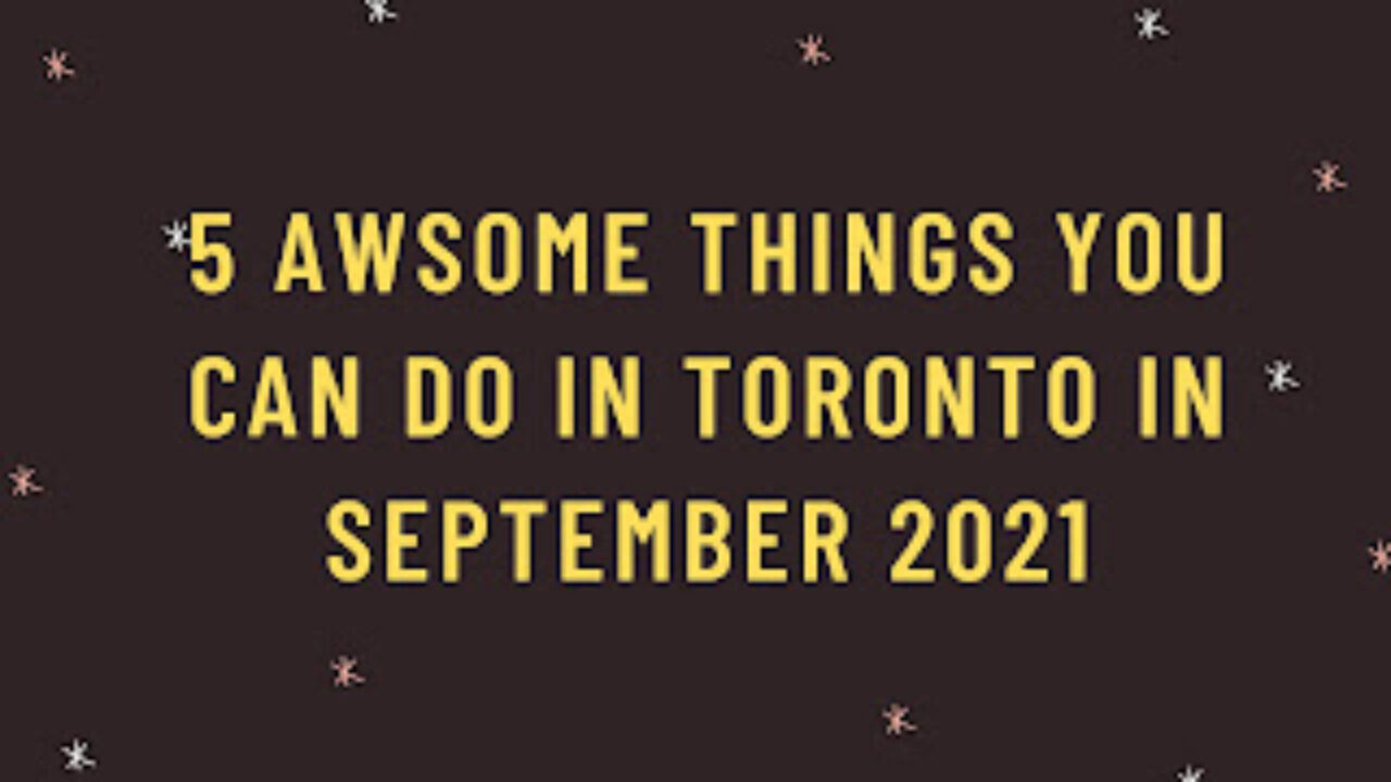 You are currently viewing 5 Awsome Things You Can Do In Toronto In September 2021