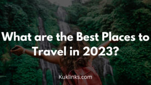 Read more about the article <strong>What are the Best Places to Travel in 2023?</strong>