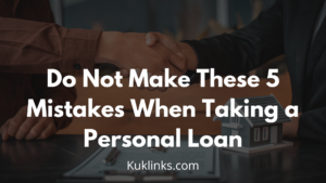 Read more about the article Do Not Make These 5 Mistakes When Taking a Personal Loan